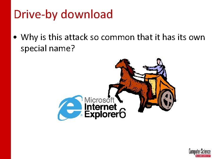 Drive-by download • Why is this attack so common that it has its own