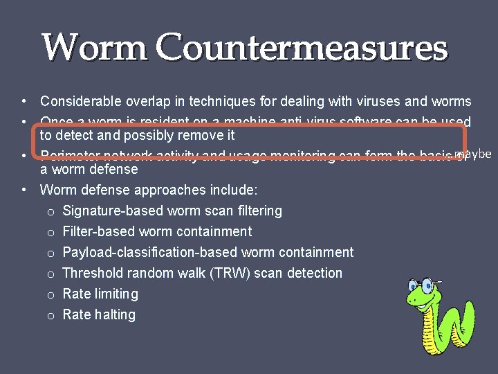 Worm Countermeasures • Considerable overlap in techniques for dealing with viruses and worms •