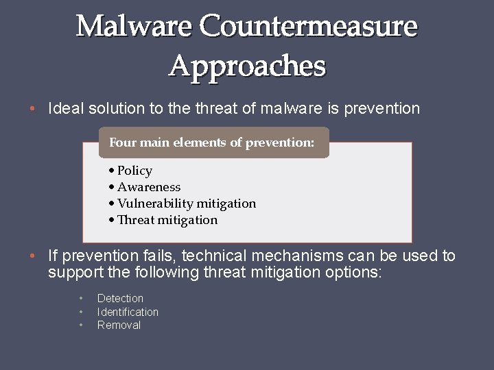 Malware Countermeasure Approaches • Ideal solution to the threat of malware is prevention Four