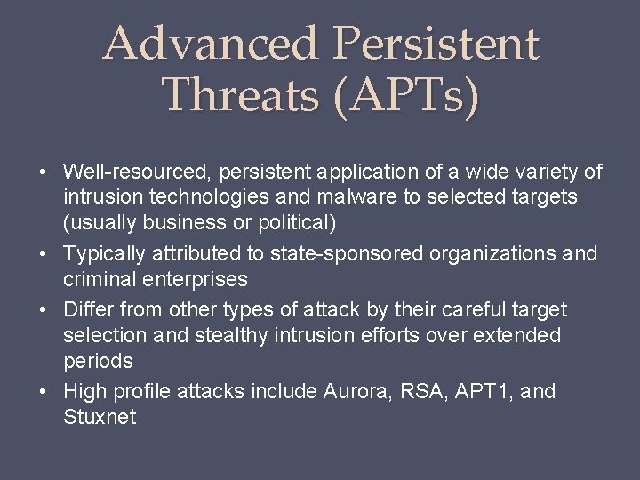 Advanced Persistent Threats (APTs) • Well-resourced, persistent application of a wide variety of intrusion