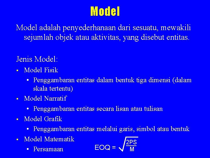 Model adalah penyederhanaan dari sesuatu, mewakili sejumlah objek atau aktivitas, yang disebut entitas. Jenis Model adalah penyederhanaan dari sesuatu, mewakili sejumlah objek atau aktivitas, yang disebut entitas. Jenis