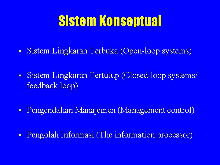 Sistem Konseptual § Sistem Lingkaran Terbuka (Open-loop systems) § Sistem Lingkaran Tertutup (Closed-loop systems/ Sistem Konseptual § Sistem Lingkaran Terbuka (Open-loop systems) § Sistem Lingkaran Tertutup (Closed-loop systems/