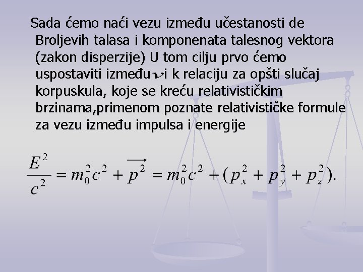 Sada ćemo naći vezu između učestanosti de Broljevih talasa i komponenata talesnog vektora (zakon