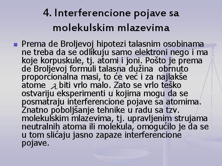 4. Interferencione pojave sa molekulskim mlazevima n Prema de Broljevoj hipotezi talasnim osobinama ne