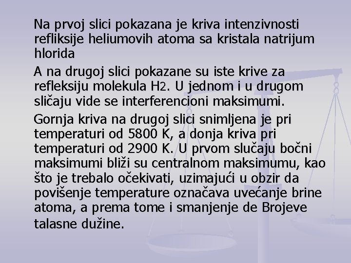 Na prvoj slici pokazana je kriva intenzivnosti refliksije heliumovih atoma sa kristala natrijum hlorida