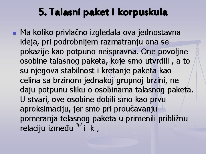 5. Talasni paket i korpuskula n Ma koliko privlačno izgledala ova jednostavna ideja, pri