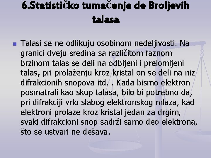 6. Statističko tumačenje de Broljevih talasa n Talasi se ne odlikuju osobinom nedeljivosti. Na