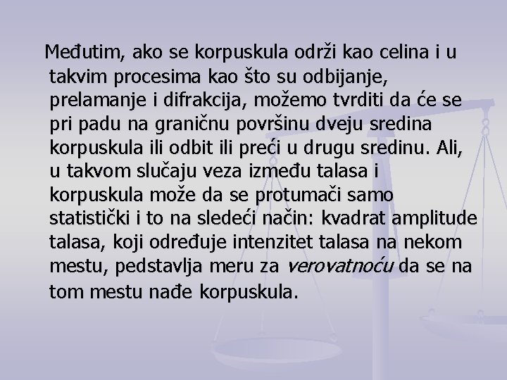 Međutim, ako se korpuskula održi kao celina i u takvim procesima kao što su