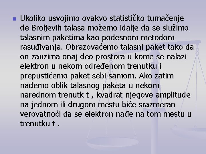 n Ukoliko usvojimo ovakvo statističko tumačenje de Broljevih talasa možemo idalje da se služimo