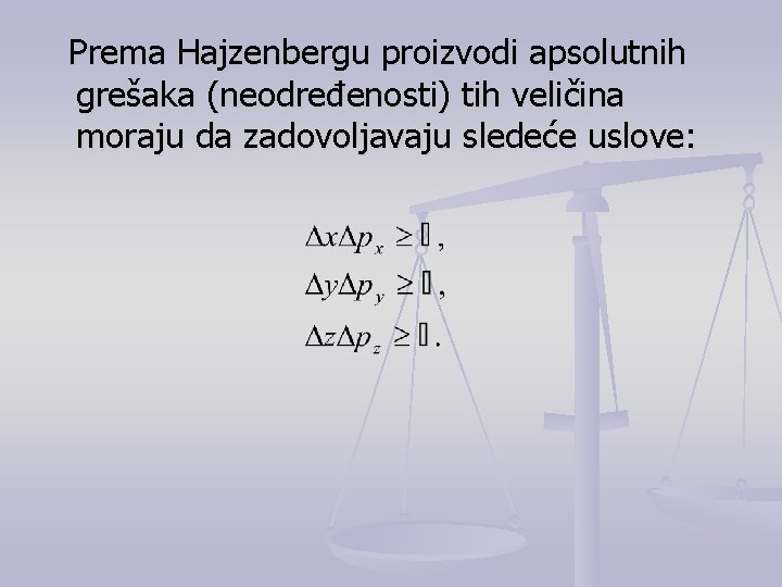 Prema Hajzenbergu proizvodi apsolutnih grešaka (neodređenosti) tih veličina moraju da zadovoljavaju sledeće uslove: 