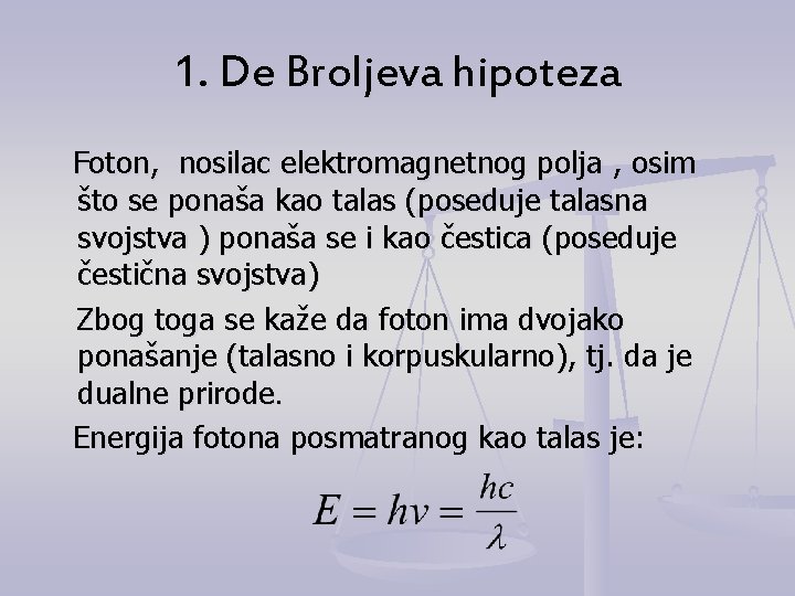 1. De Broljeva hipoteza Foton, nosilac elektromagnetnog polja , osim što se ponaša kao