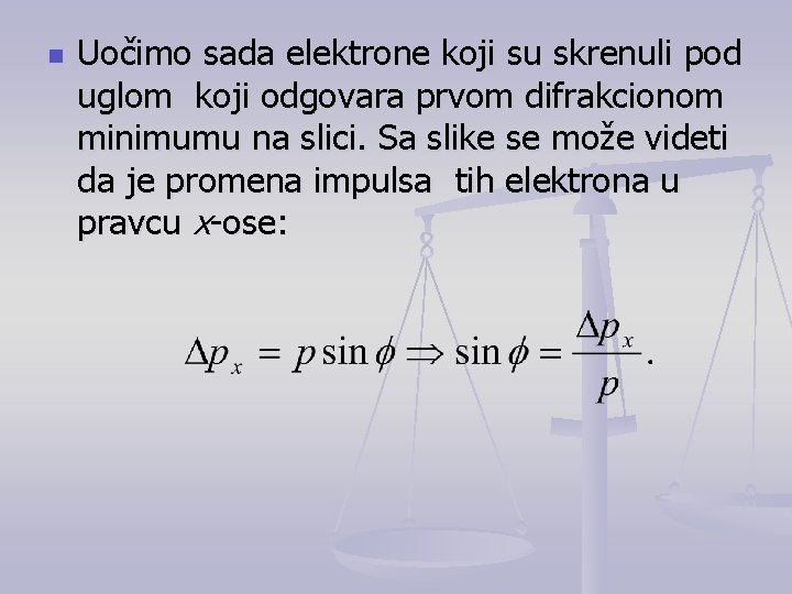 n Uočimo sada elektrone koji su skrenuli pod uglom koji odgovara prvom difrakcionom minimumu