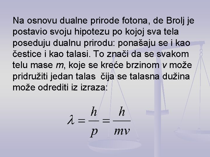 Na osnovu dualne prirode fotona, de Brolj je postavio svoju hipotezu po kojoj sva