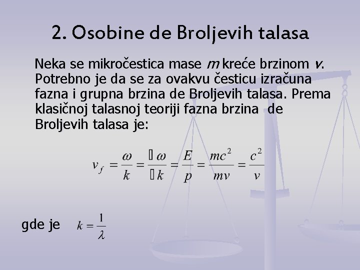 2. Osobine de Broljevih talasa Neka se mikročestica mase m kreće brzinom v. Potrebno