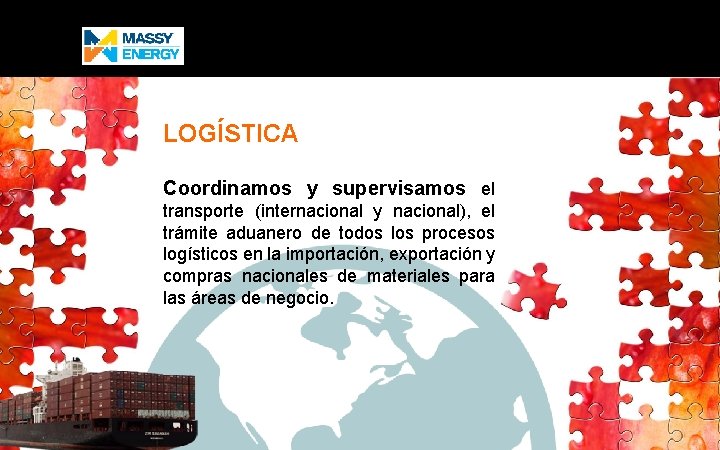 LOGÍSTICA Coordinamos y supervisamos el transporte (internacional y nacional), el trámite aduanero de todos
