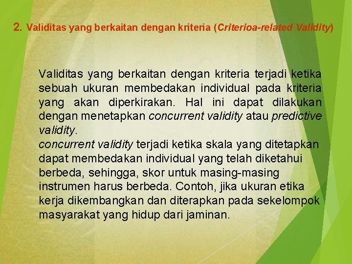 2. Validitas yang berkaitan dengan kriteria (Criterioa-related Validity) Validitas yang berkaitan dengan kriteria terjadi