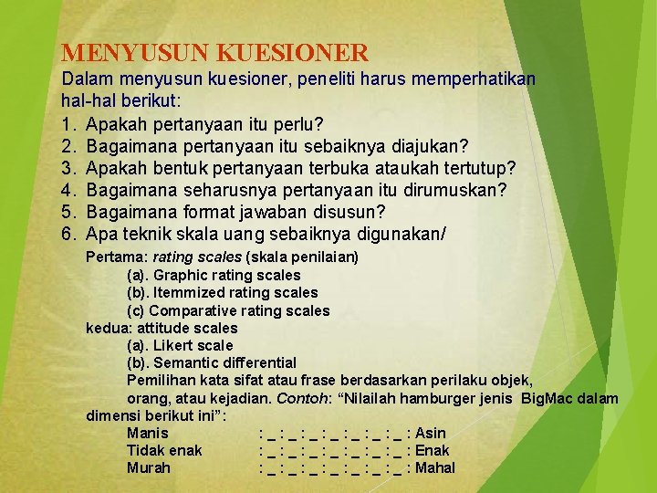 MENYUSUN KUESIONER Dalam menyusun kuesioner, peneliti harus memperhatikan hal-hal berikut: 1. Apakah pertanyaan itu