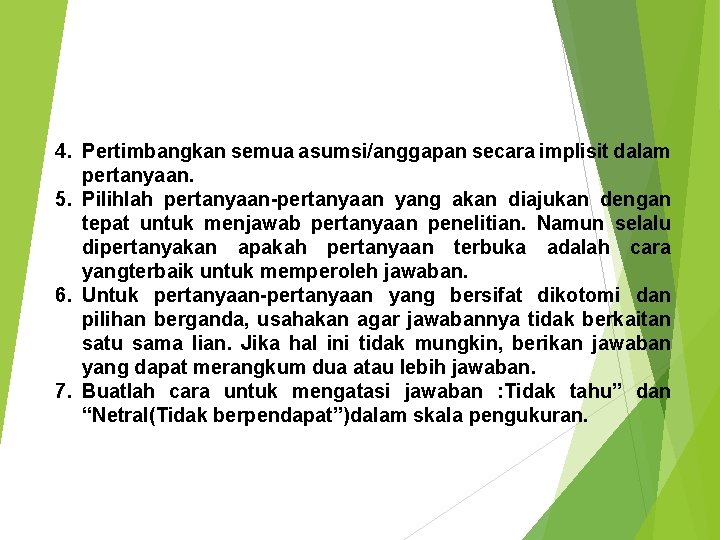 4. Pertimbangkan semua asumsi/anggapan secara implisit dalam pertanyaan. 5. Pilihlah pertanyaan-pertanyaan yang akan diajukan