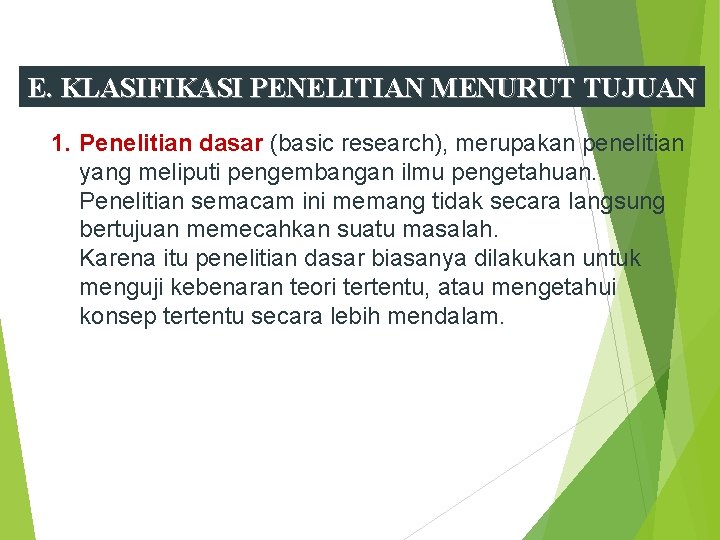 E. KLASIFIKASI PENELITIAN MENURUT TUJUAN 1. Penelitian dasar (basic research), merupakan penelitian yang meliputi