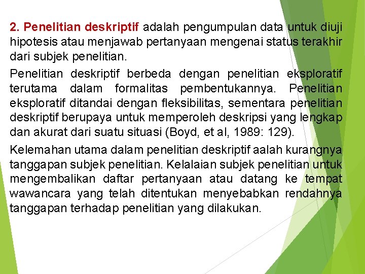 2. Penelitian deskriptif adalah pengumpulan data untuk diuji hipotesis atau menjawab pertanyaan mengenai status