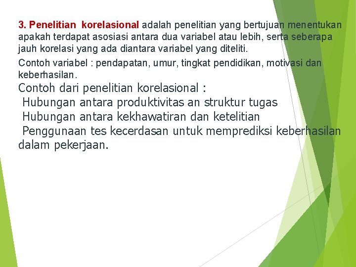 3. Penelitian korelasional adalah penelitian yang bertujuan menentukan apakah terdapat asosiasi antara dua variabel