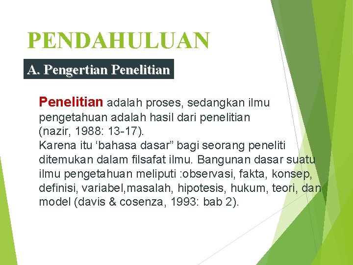 PENDAHULUAN A. Pengertian Penelitian adalah proses, sedangkan ilmu pengetahuan adalah hasil dari penelitian (nazir,