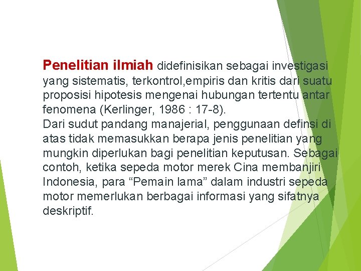 Penelitian ilmiah didefinisikan sebagai investigasi yang sistematis, terkontrol, empiris dan kritis dari suatu proposisi