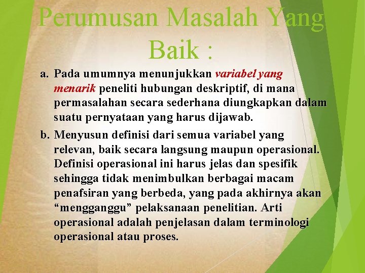 Perumusan Masalah Yang Baik : a. Pada umumnya menunjukkan variabel yang menarik peneliti hubungan
