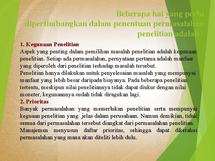 Beberapa hal yang perlu dipertimbangkan dalam penentuan permasalahan penelitian adalah : 1. Kegunaan Penelitian