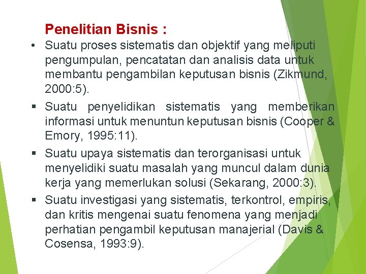 Penelitian Bisnis : • Suatu proses sistematis dan objektif yang meliputi pengumpulan, pencatatan dan