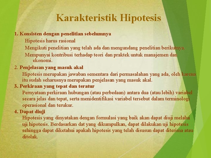 Karakteristik Hipotesis 1. Konsisten dengan penelitian sebelumnya Hipotesis harus rasional Mengikuti penelitian yang telah