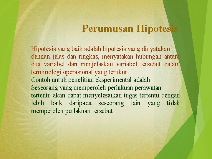 Perumusan Hipotesis yang baik adalah hipotesis yang dinyatakan dengan jelas dan ringkas, menyatakan hubungan