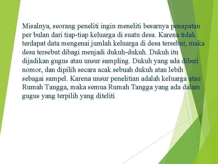 Misalnya, seorang peneliti ingin meneliti besarnya penapatan per bulan dari tiap-tiap keluarga di suatu