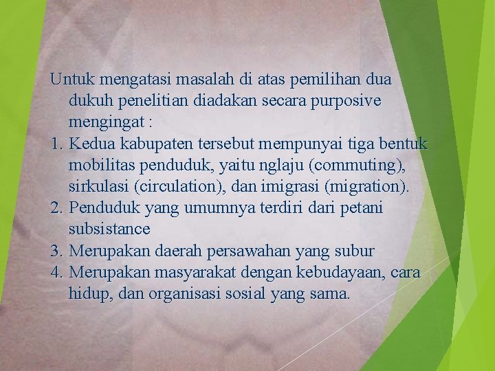 Untuk mengatasi masalah di atas pemilihan dua dukuh penelitian diadakan secara purposive mengingat :