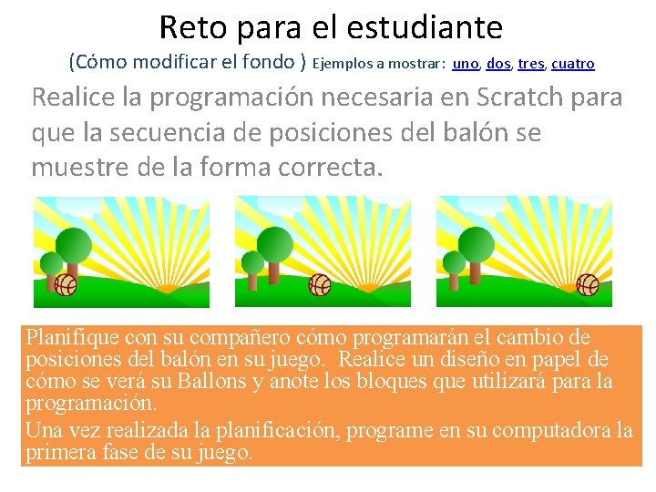 Reto para el estudiante (Cómo modificar el fondo ) Ejemplos a mostrar: uno, dos,