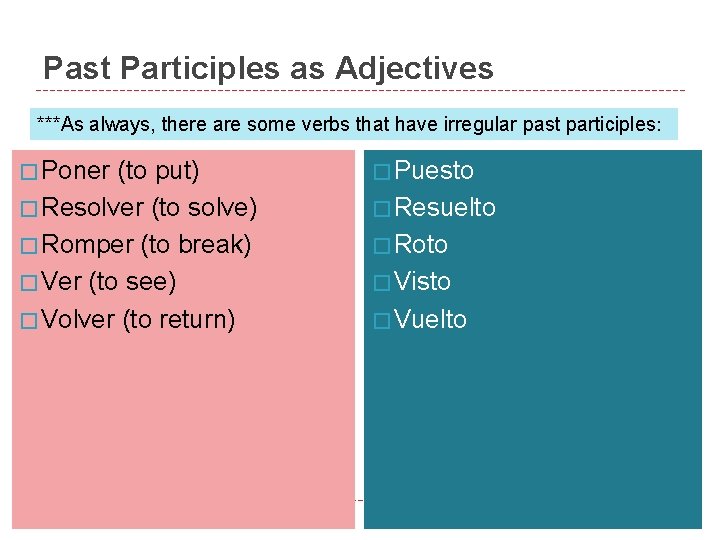 Past Participles as Adjectives ***As always, there are some verbs that have irregular past