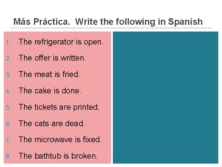 Más Práctica. Write the following in Spanish 1. The refrigerator is open. 2. The