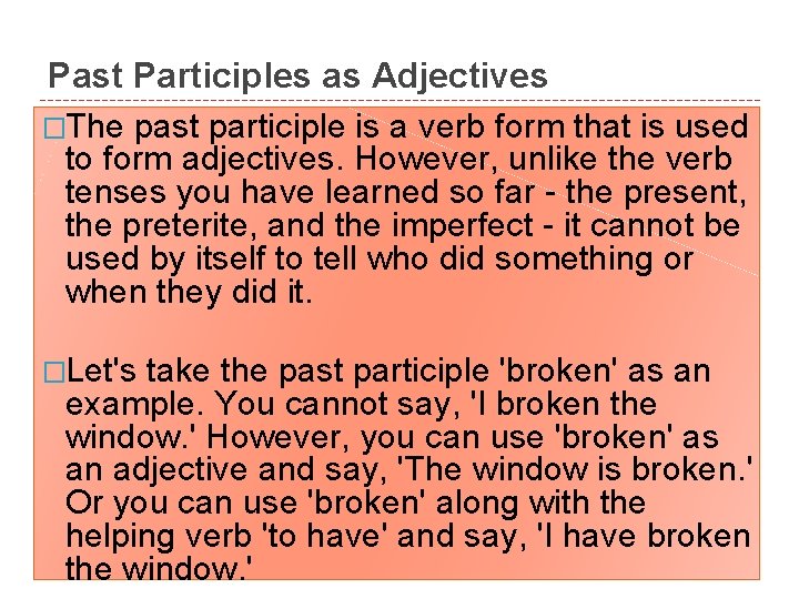 Past Participles as Adjectives �The past participle is a verb form that is used