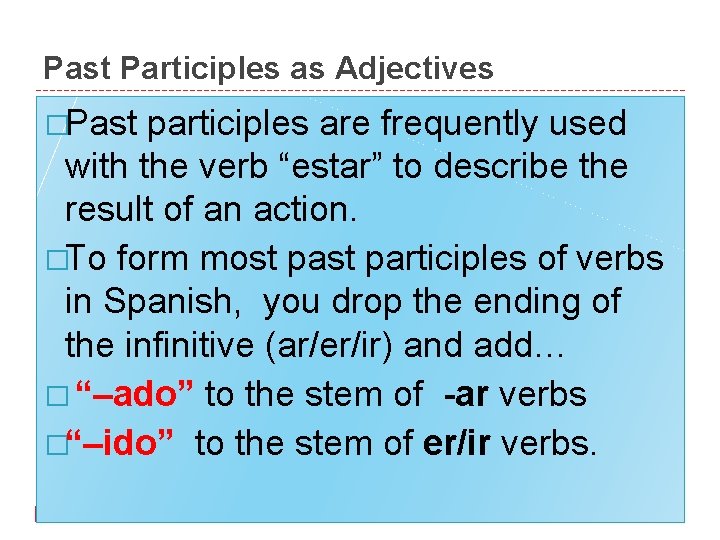 Past Participles as Adjectives �Past participles are frequently used with the verb “estar” to