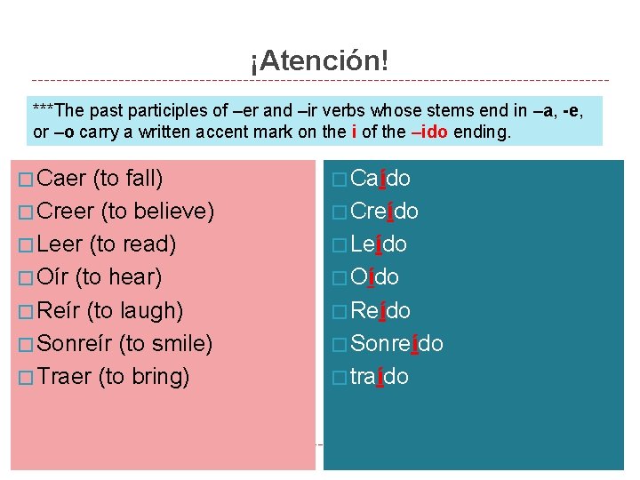 ¡Atención! ***The past participles of –er and –ir verbs whose stems end in –a,