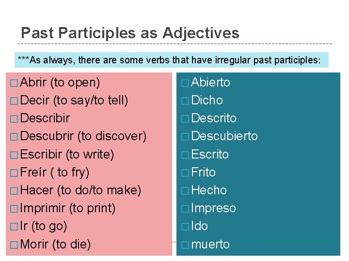 Past Participles as Adjectives ***As always, there are some verbs that have irregular past