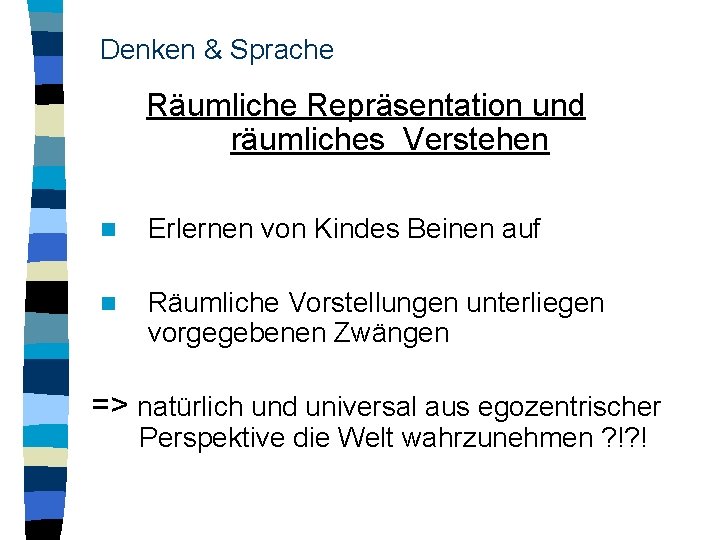 Denken & Sprache Räumliche Repräsentation und räumliches Verstehen n Erlernen von Kindes Beinen auf