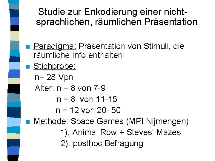 Studie zur Enkodierung einer nichtsprachlichen, räumlichen Präsentation n Paradigma: Präsentation von Stimuli, die räumliche