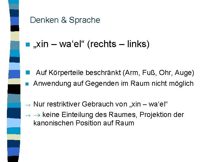 Denken & Sprache n „xin – wa‘el“ (rechts – links) n Auf Körperteile beschränkt