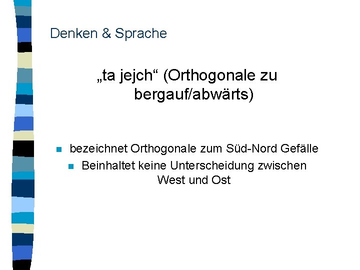 Denken & Sprache „ta jejch“ (Orthogonale zu bergauf/abwärts) n bezeichnet Orthogonale zum Süd-Nord Gefälle