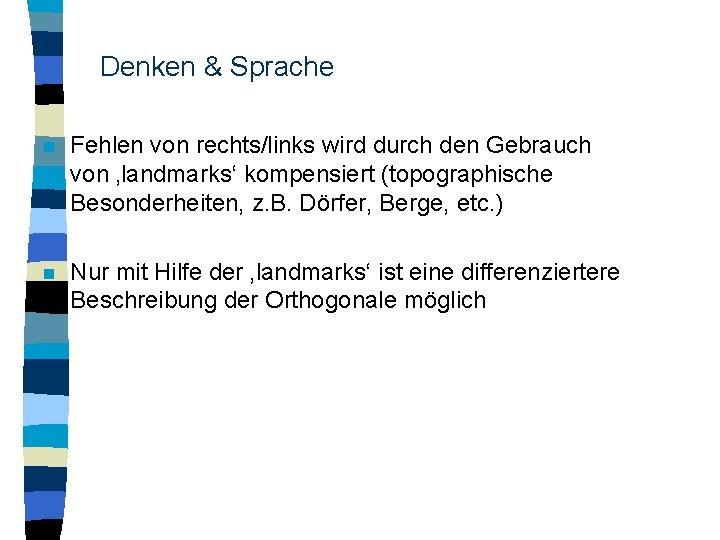 Denken & Sprache n Fehlen von rechts/links wird durch den Gebrauch von ‚landmarks‘ kompensiert