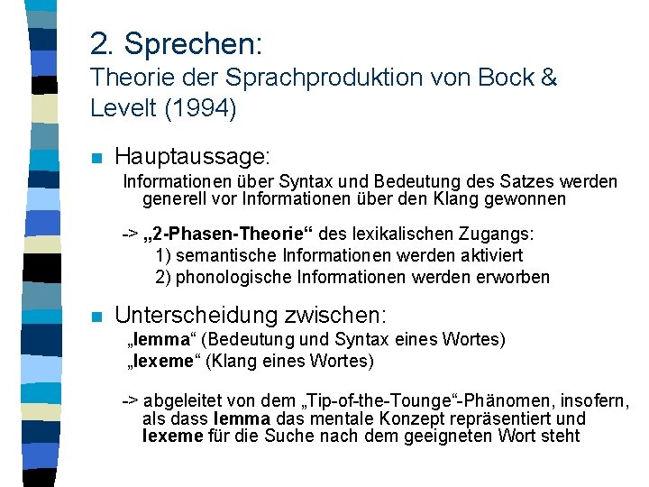 2. Sprechen: Theorie der Sprachproduktion von Bock & Levelt (1994) n Hauptaussage: Informationen über