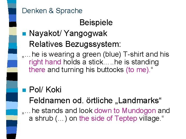 Denken & Sprache Beispiele n Nayakot/ Yangogwak Relatives Bezugssystem: „…he is wearing a green