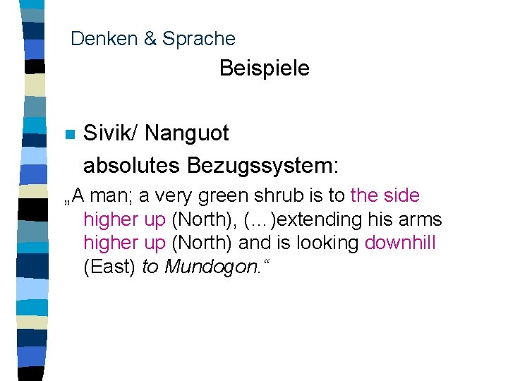 Denken & Sprache Beispiele n Sivik/ Nanguot absolutes Bezugssystem: „A man; a very green