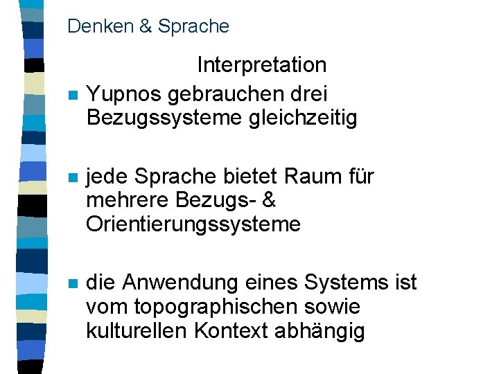 Denken & Sprache n Interpretation Yupnos gebrauchen drei Bezugssysteme gleichzeitig n jede Sprache bietet